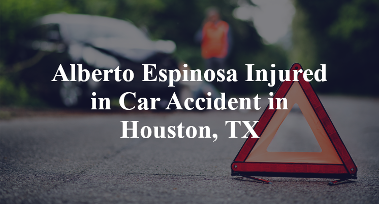 Alberto Espinosa Car Accident Houston, TX