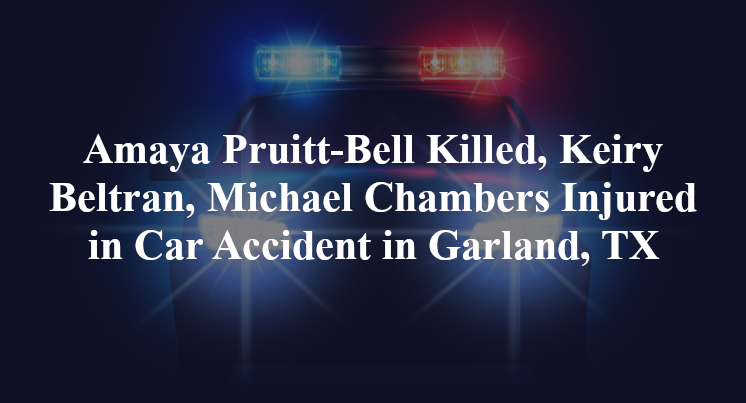 Amaya Pruitt-Bell, Keiry Beltran, Michael Chambers Car Accident Garland, TX
