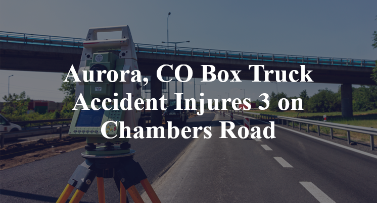 Aurora, CO Box Truck Accident Chambers Road
