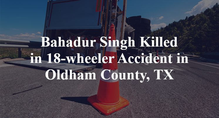 Bahadur Singh 18-wheeler Accident Oldham County, TX