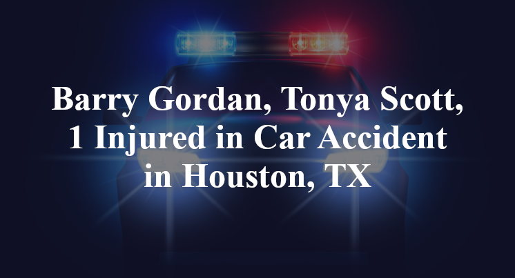 Barry Gordan, Tonya Scott, Car Accident in Houston, TX
