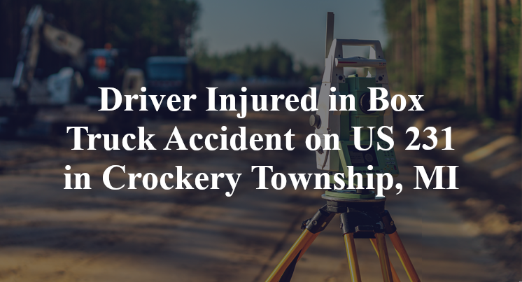 Box Truck Accident US 231 cleveland street Crockery Township, MI