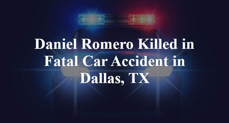 Daniel Romero Fatal Car Accident Dallas, TX