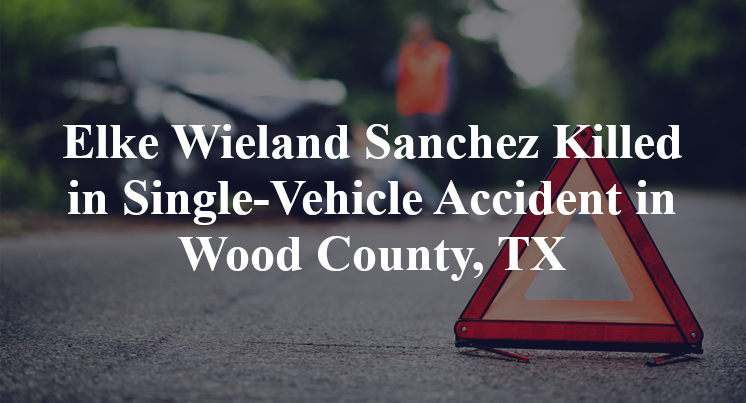 Elke Wieland Sanchez Single-Vehicle Accident Wood County, TX