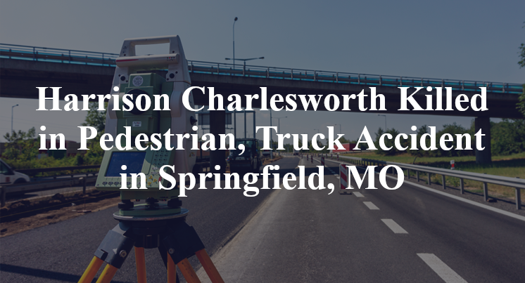 Harrison Charlesworth Pedestrian, Truck Accident Springfield, MO