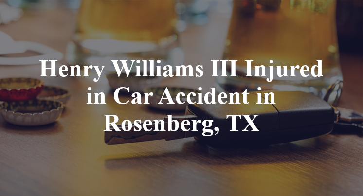 Henry Williams III Car Accident Rosenberg, TX