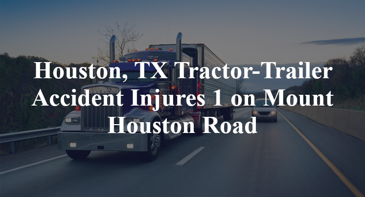 Houston, TX Tractor-Trailer Accident homestead Mount Houston Road