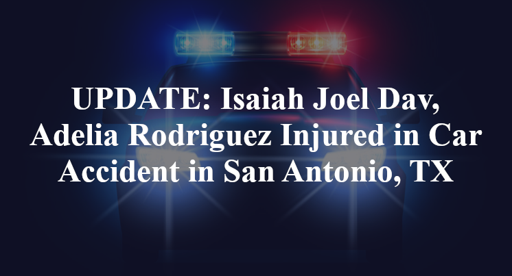 Isaiah Joel Dav, Adelia Rodriguez david deleon car accident san antonio