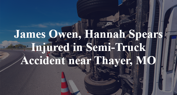 James Owen, Hannah Spears Semi-Truck Accident Thayer, MO