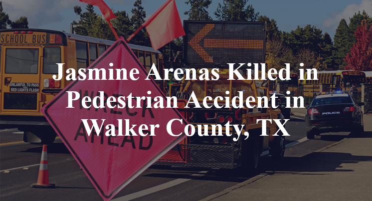 Jasmine Arenas Pedestrian Accident Walker County, TX