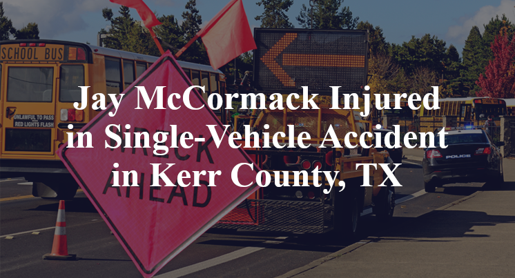 Jay McCormack Single-Vehicle Accident in Kerr County, TX