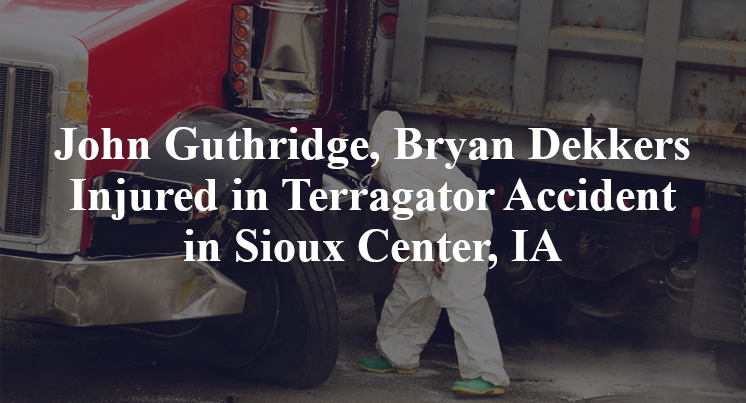 John Guthridge, Bryan Dekkers Terragator truck Accident Sioux Center, IA
