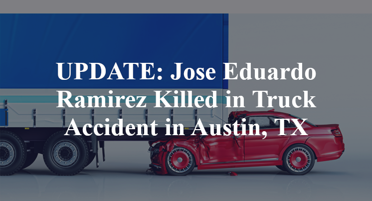 Jose Eduardo Ramirez Truck Accident in Austin, TX