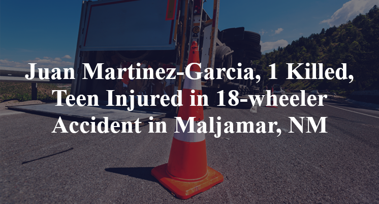 Juan Martinez-Garcia, 18-wheeler Accident Maljamar, NM