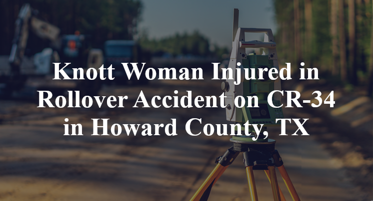 Knott Woman Rollover Accident CR-34 us 87 Howard County, TX