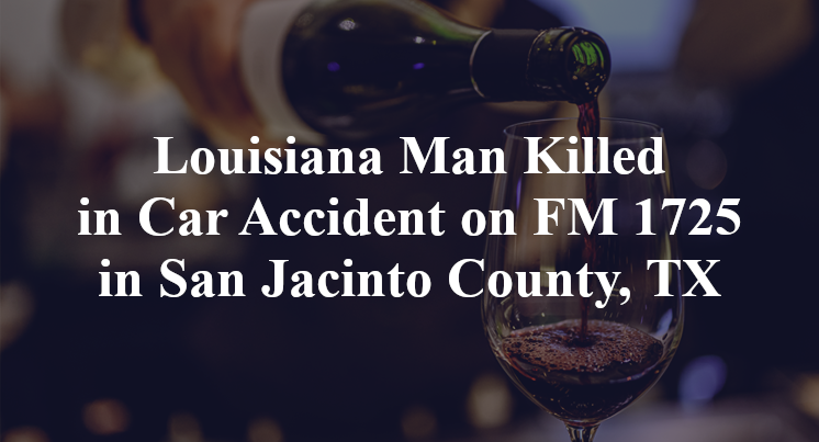 Louisiana Man Car Accident FM 1725 San Jacinto County, TX