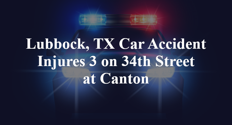 Lubbock, TX Car Accident 34th Street Canton