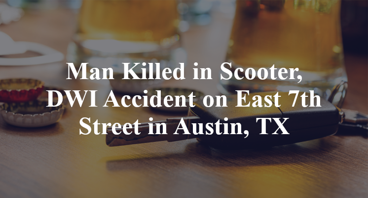 Man Killed Scooter, DWI Accident East 7th Street allen street Austin, TX