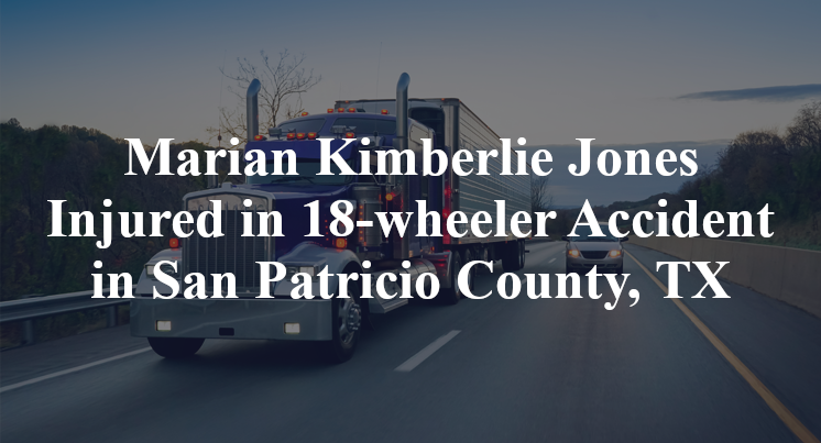 Marian Kimberlie Jones 18-wheeler Accident San Patricio County, TX