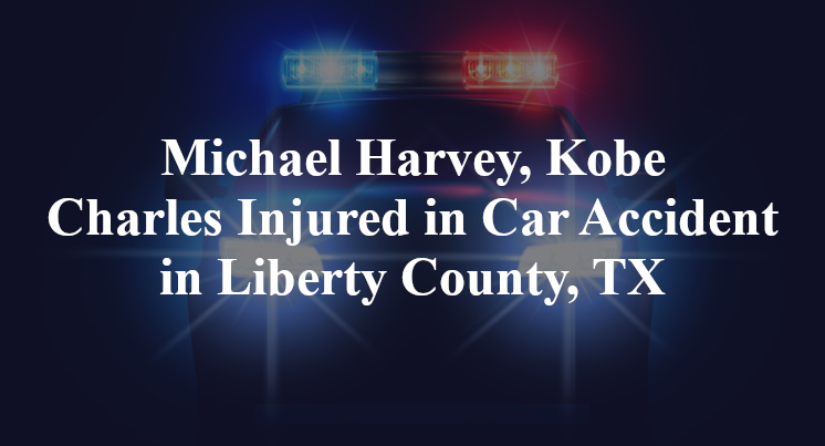 Michael Harvey, Kobe Charles Car Accident Liberty County, TX