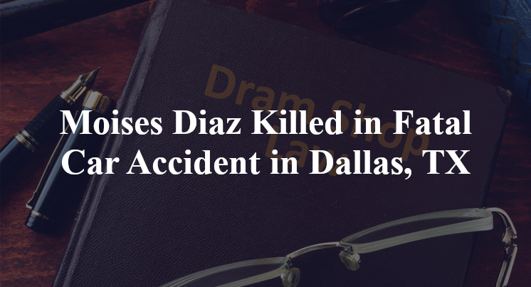 Moises Diaz Fatal Car Accident Dallas, TX