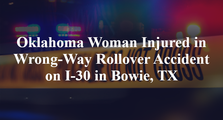 Oklahoma Woman Wrong-Way Rollover Accident I-30 Bowie, TX