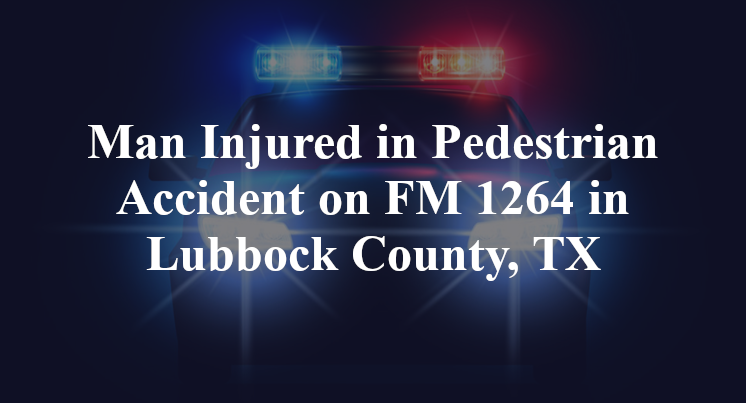Pedestrian Accident FM 1264 Lubbock County, TX
