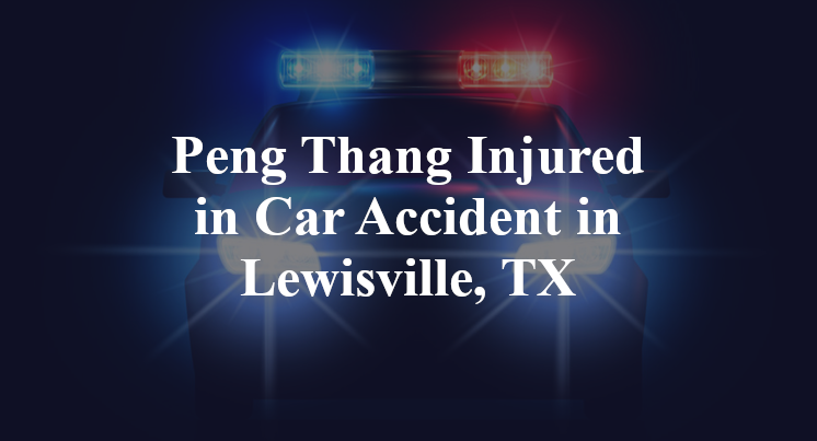 Peng Thang Car Accident Lewisville, TX