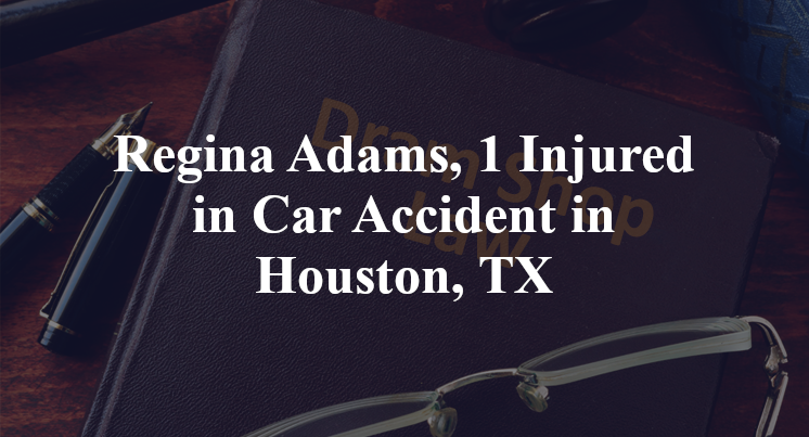 Regina Adams, Car Accident Houston, TX