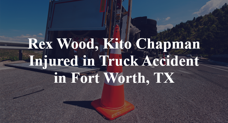Rex Wood, Kito Chapman Truck Accident Fort Worth, TX