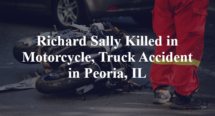 Richard Sally Motorcycle, Truck Accident in Peoria, IL