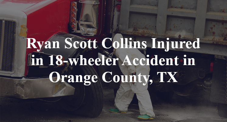 Ryan Scott Collins 18-wheeler Accident Orange County, TX