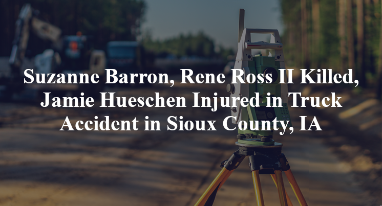 Suzanne Barron, Rene Ross II Jamie Hueschen Truck Accident Sioux County, IA