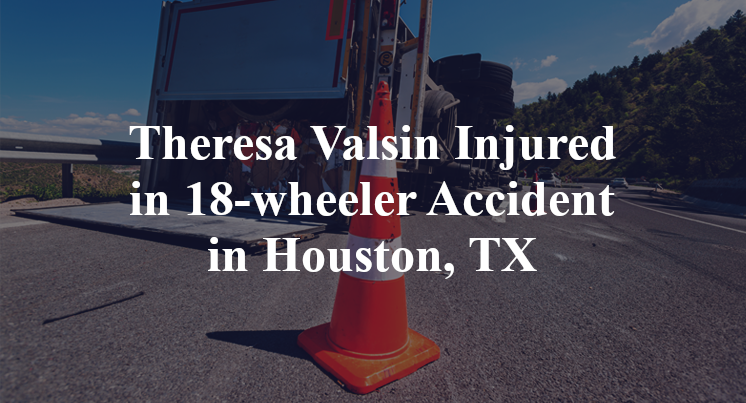 Theresa Valsin 18-wheeler Accident Houston, TX