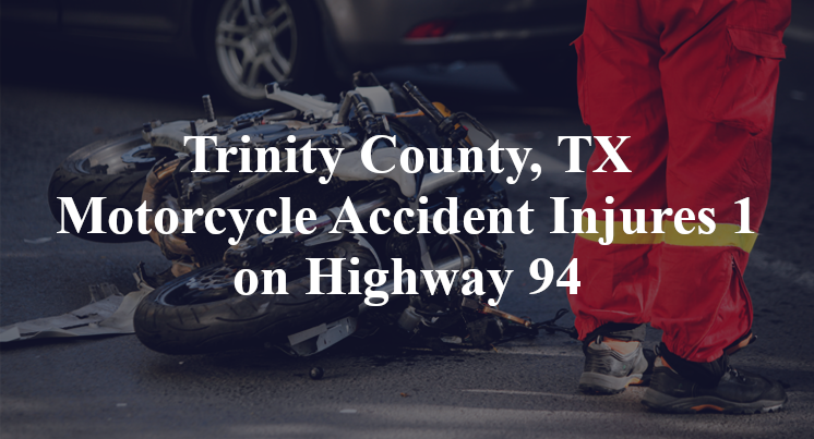 Trinity County, TX Motorcycle Accident Highway 94