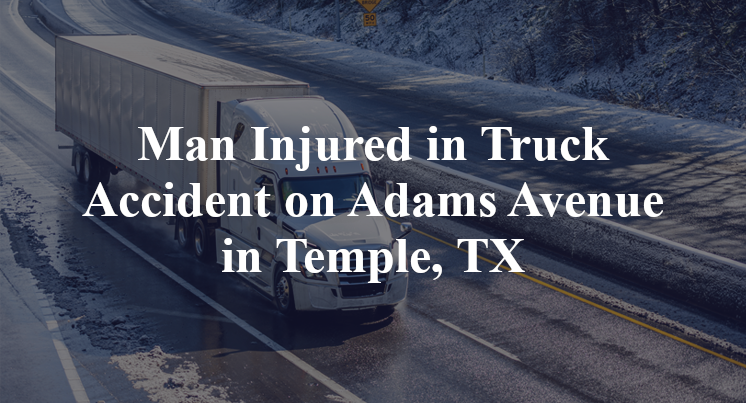 Truck Accident Adams Avenue 19th street Temple, TX