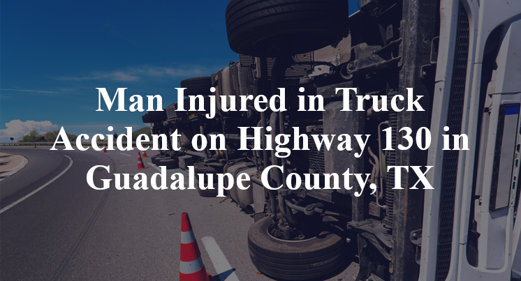 Truck Accident Highway 130 Guadalupe County, TX