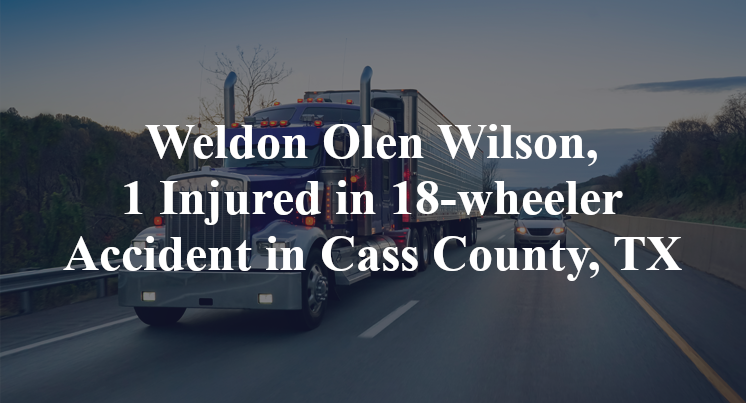 Weldon Olen Wilson, 18-wheeler Accident Cass County, TX