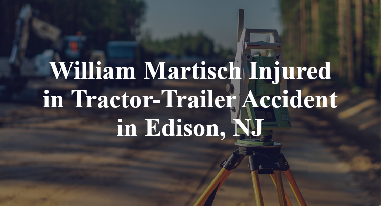 William Martisch Tractor-Trailer Accident Edison, NJ