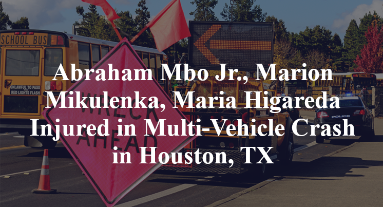 Abraham Mbo Jr., Marion Mikulenka, Maria Higareda Injured in Multi-Vehicle Crash in Houston, TX