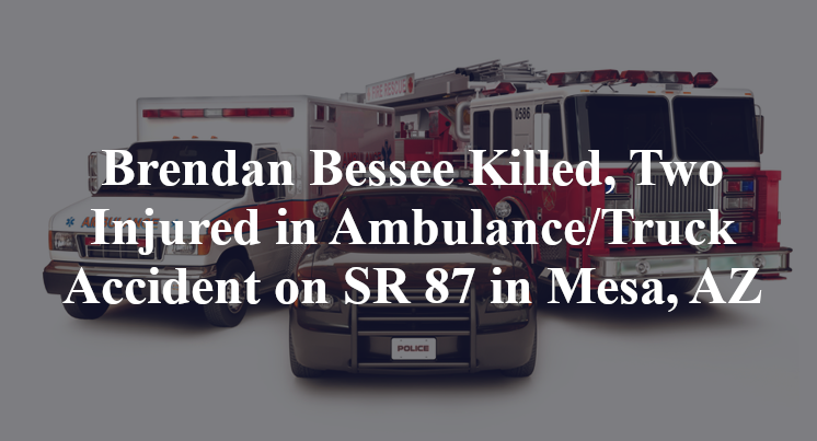 Brendan Bessee Killed, Two Injured in Ambulance/Truck Accident on SR 87 in Mesa, AZ