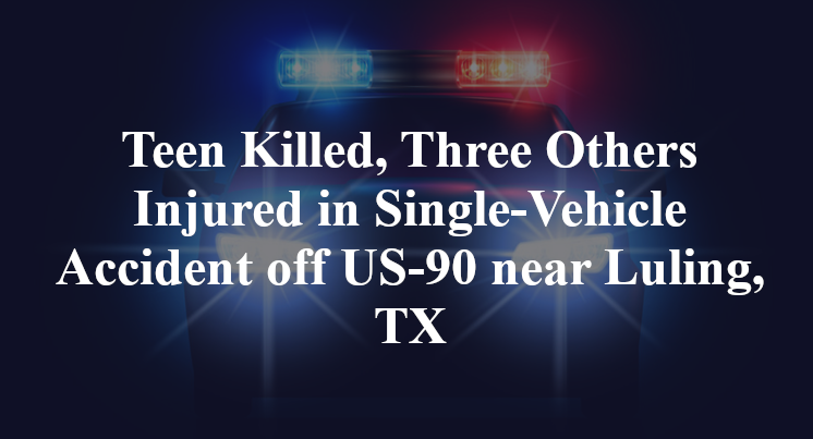 Teen Killed, Three Others Injured in Single-Vehicle Accident off US-90 near Luling, TX