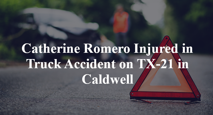 Catherine Romero Injured in Truck Accident on TX-21 in Caldwell