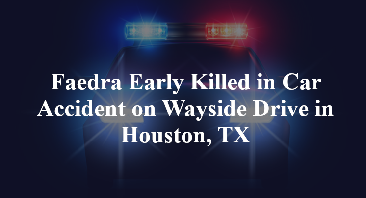 Faedra Early Killed in Car Accident on Wayside Drive in Houston, TX