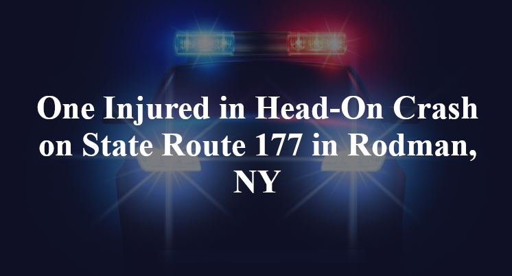 One Injured in Head-On Crash on State Route 177 in Rodman, NY