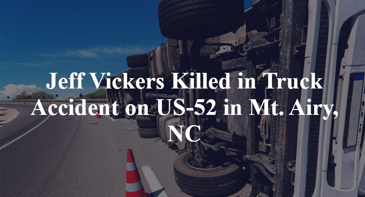 Jeff Vickers Killed in Truck Accident on US-52 in Mt. Airy, NC