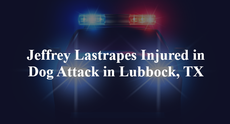 Jeffrey Lastrapes Injured in Dog Attack in Lubbock, TX