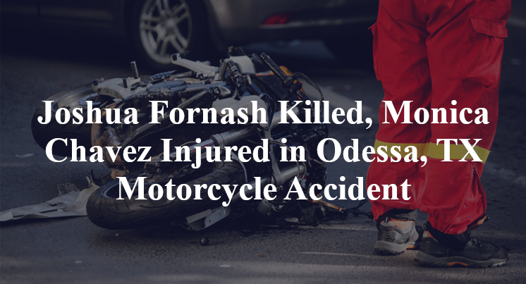 Joshua Fornash Killed, Monica Chavez Injured in Odessa, TX Motorcycle Accident