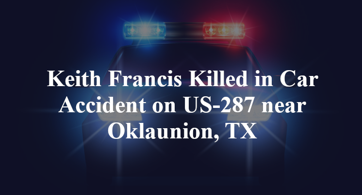 Keith Francis Killed in Car Accident on US-287 near Oklaunion, TX