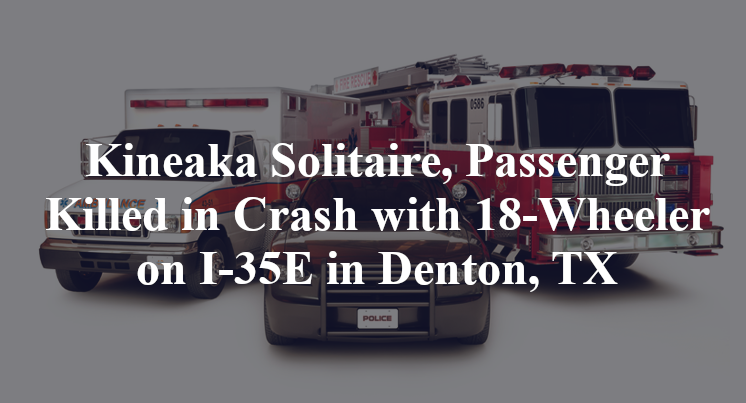 Kineaka Solitaire, Passenger Killed in Crash with 18-Wheeler on I-35E in Denton, TX
